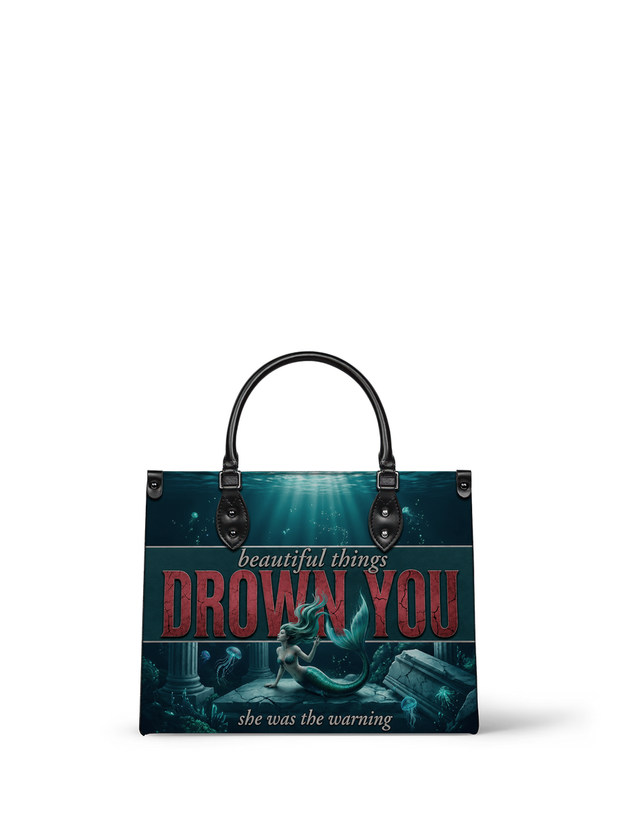 "Beautiful Things Drown You" Siren Song Leather Handbag